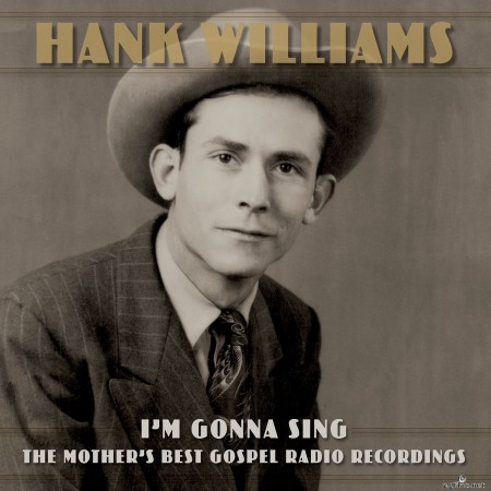 Hank Williams - I&#039;m Gonna Sing: The Mother&#039;s Best Gospel Radio Recordings (2022) Hi-Res