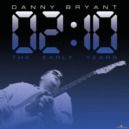 Danny Bryant - 02:10 The Early Years (2022) FLAC