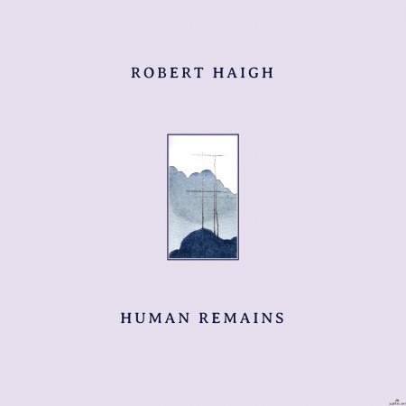 Robert Haigh - Human Remains (2022) Hi-Res