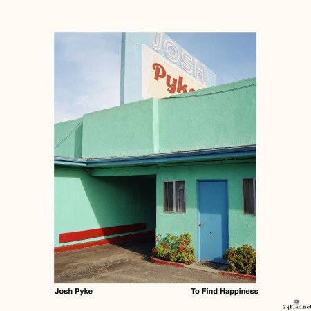 Josh Pyke - To Find Happiness (2022) Hi-Res