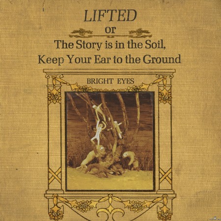 Bright Eyes - LIFTED or The Story Is in the Soil, Keep Your Ear to the Ground (2002) Hi-Res