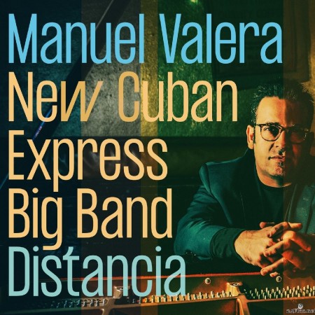 Manuel Valera New Cuban Express Big Band - Distancia (2022) Hi-Res