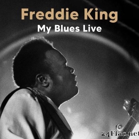 Freddie King - My Blues (Live (Remastered)) (2022) Hi-Res