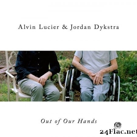 Alvin Lucier & Jordan Dykstra - Out Of Our Hands (2022) Hi-Res