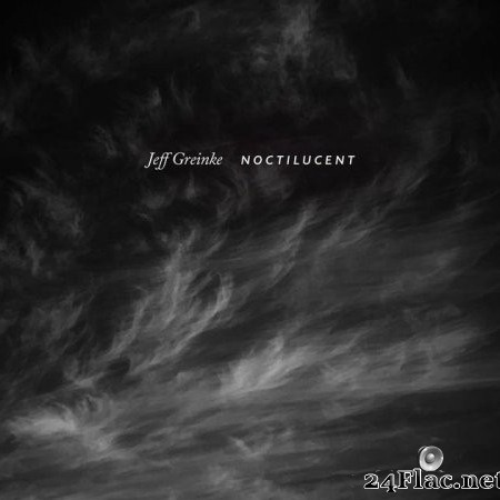 Jeff Greinke - Noctilucent (2022) Hi-Res