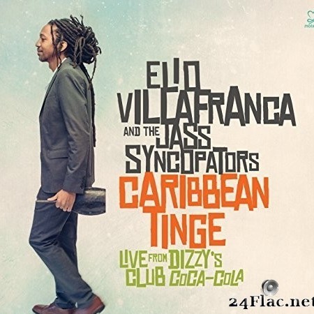 Elio Villafranca, The Jass Syncopators - Caribbean Tinge: Live from Dizzy's Club Coca-Cola (2014) Hi-Res