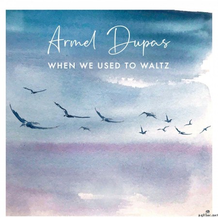 Armel Dupas - When We Used to Waltz (2022) Hi-Res