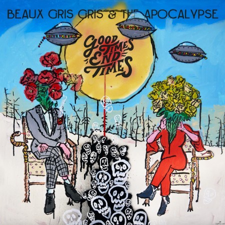 Beaux Gris Gris & The Apocalypse - Good Times End Times (2022) Hi-Res