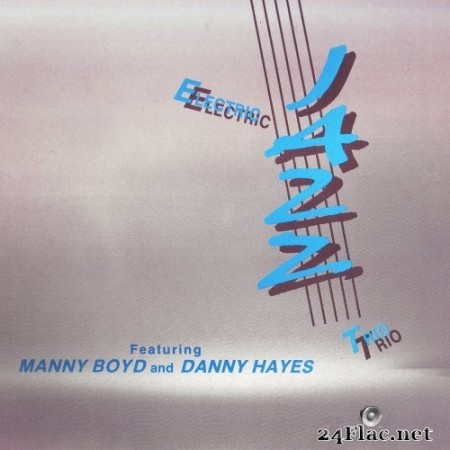 Electric Jazz Trio (feat. Manny Boyd, Danny Hayes) - Electric Jazz Trio (2022) Hi-Res