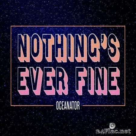 Oceanator - Nothing&#039;s Ever Fine (2022) Hi-Res