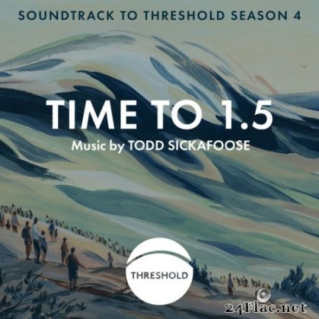 Todd Sickafoose - Time to 1.5 (Soundtrack to Threshold Season 4) (2022) Hi-Res