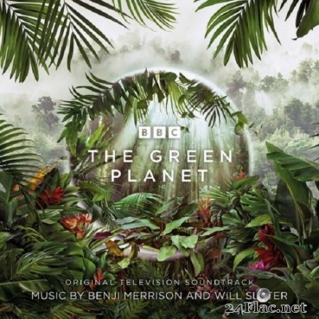 Will Slater, Benji Merrison - The Green Planet (2022) Hi-Res