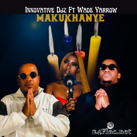INNOVATIVE DJz featuring Wade Yarrow - Makukhanye (2022) Flac