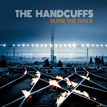 The Handcuffs - Burn the Rails (2022) Hi-Res
