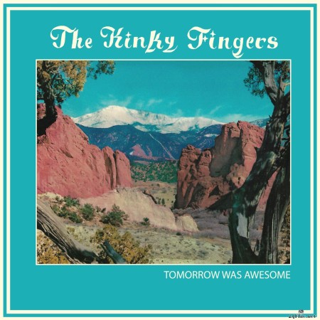 The Kinky Fingers - Tomorrow Was Awesome (2022) Hi-Res