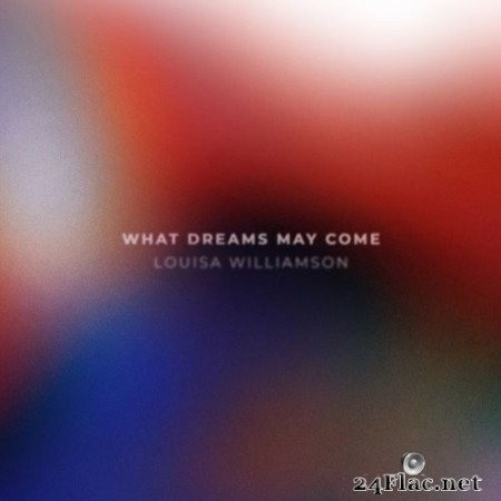 Louisa Williamson - What Dreams May Come (2022) Hi-Res