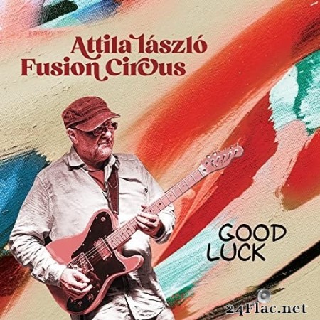 Attila László Fusion Circus - Good Luck (2022) Hi-Res