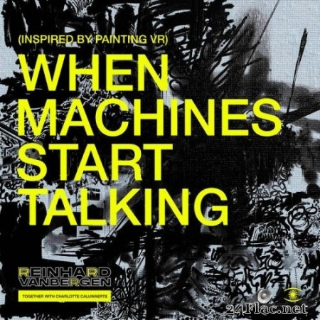 Reinhard Vanbergen, Charlotte Caluwaerts - When Machines Start Talking (Inspired by Painting VR) (2022) Hi-Res