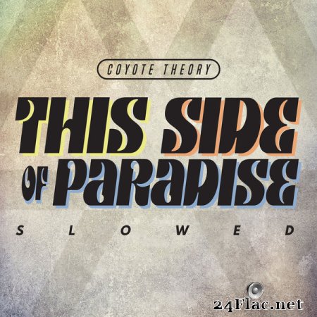 Coyote Theory - This Side of Paradise (slowed) (2021) flac