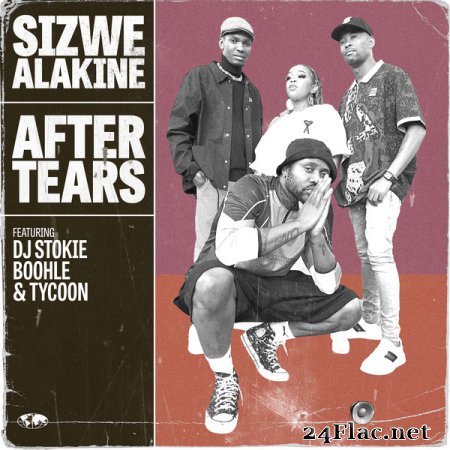 Sizwe Alakine - After Tears (feat. DJ Stokie, Boohle & Tycoon) (2022) flac
