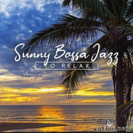 VA - Sunny Bossa Jazz to Relax (Acapulco Summer Jazz Collection, Chill Out, Cocktail Jazz, Cafe Bossa Bar) (2022) Hi-Res