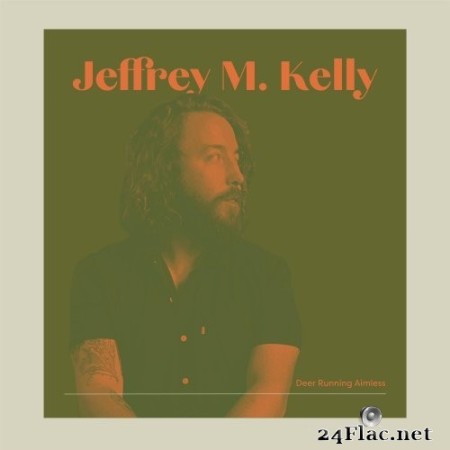 Jeffrey M. Kelly - Deer Running Aimless (2023) Hi-Res