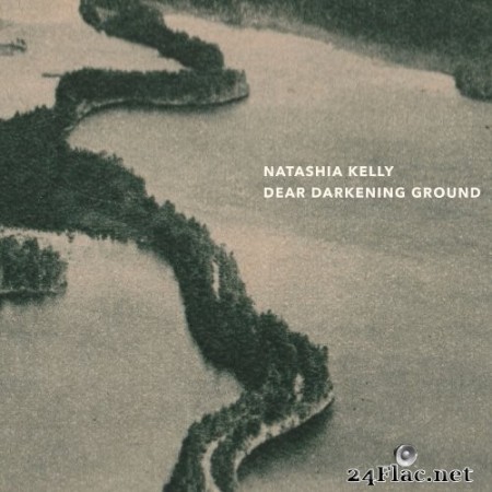 Natashia Kelly - Dear Darkening Ground (2023) Hi-Res