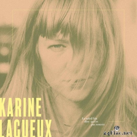 Karine Lagueux - Le Soleil Fait Dire Qu&#039;t&#039;es pas Rentrée (2023) Hi-Res