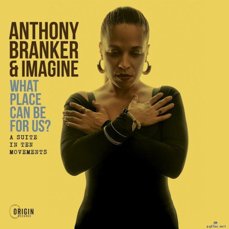 Anthony Branker & Imagine - What Place Can Be for Us? - A Suite in Ten Movements (2023) Hi-Res