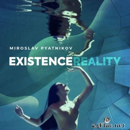 Miroslav Pyatnikov - Existence Reality (2023) Hi-Res