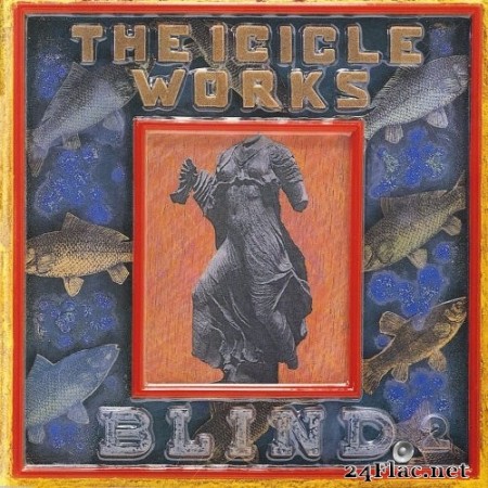 The Icicle Works - Blind (Expanded Edition) (1988/2011) Hi-Res