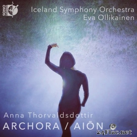 Iceland Symphony Orchestra, Eva Ollikainen - Anna Thorvaldsdottir: ARCHORA - AIŌN (2023) Hi-Res