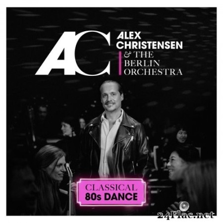 Alex Christensen & The Berlin Orchestra - Classical 80s Dance (2021) Hi-Res